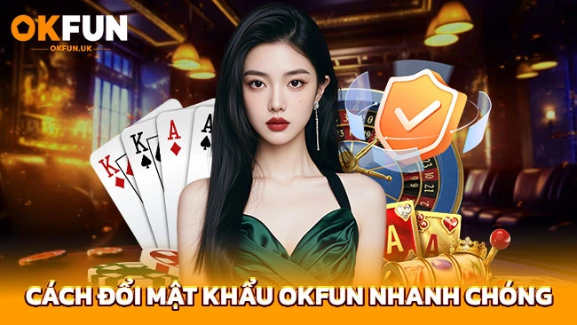 Cách đổi mật khẩu OKFUN nhanh chóng