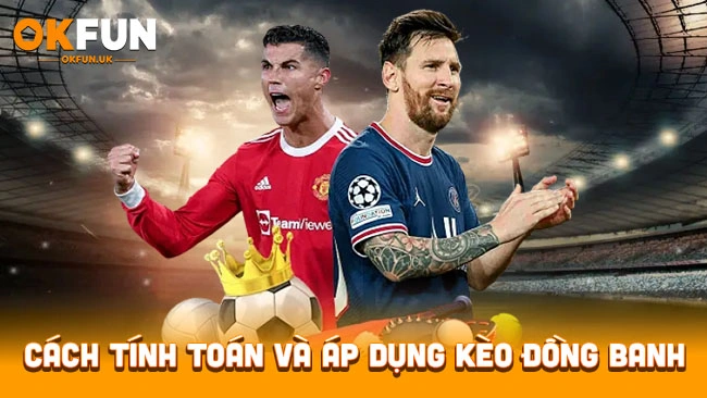 Cách tính toán và áp dụng kèo đồng banh
