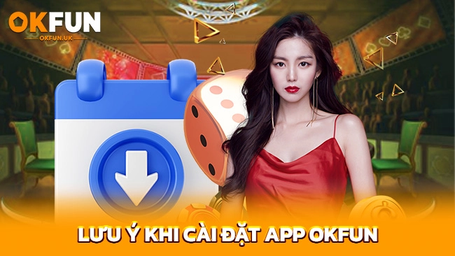 Lưu ý khi cài đặt app OKFUN