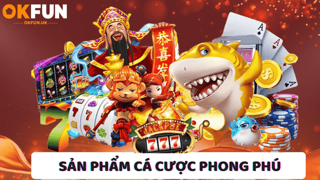 Sản phẩm cá cược phong phú