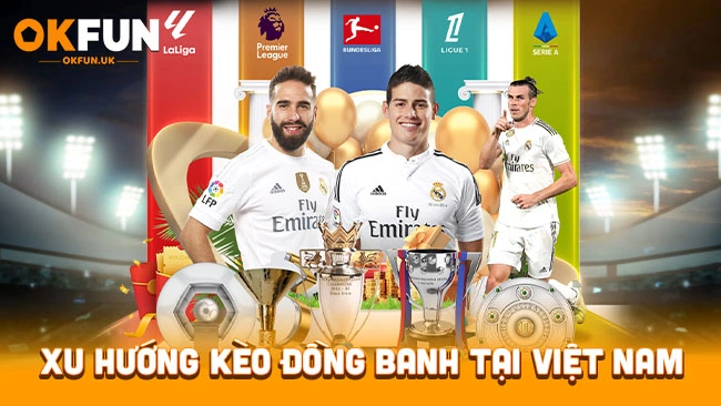 Xu hướng kèo đồng banh tại OKFUN